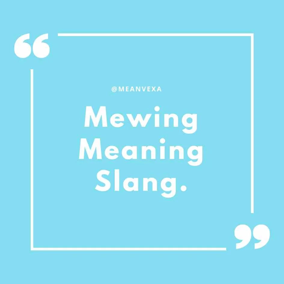 Mewing Meaning Slang